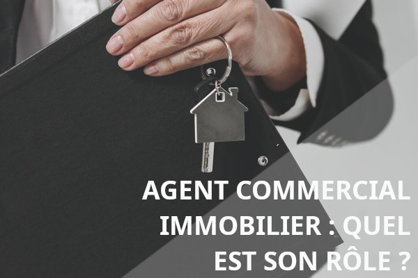quel est le rôle d'un agent commercial immobilier