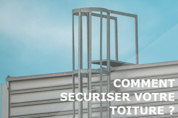 comment sécuriser votre toiture ?
