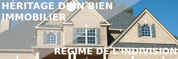 héritage immobilier indivision